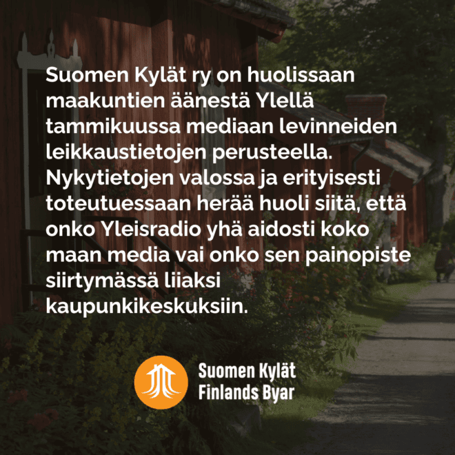 Taustalla vehreä maisema, jonka päällä teksti: Suomen Kylät ry on huolissaan maakuntien äänestä Ylellä tammikuussa mediaan levinneiden leikkaustietojen perusteella. Nykytietojen valossa ja erityisesti toteutuessaan herää huoli siitä, että onko Yleisradio yhä aidosti koko maan media vai onko sen painopiste siirtymässä liiaksi kaupunkikeskuksiin.